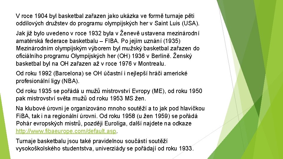 V roce 1904 byl basketbal zařazen jako ukázka ve formě turnaje pěti oddílových družstev