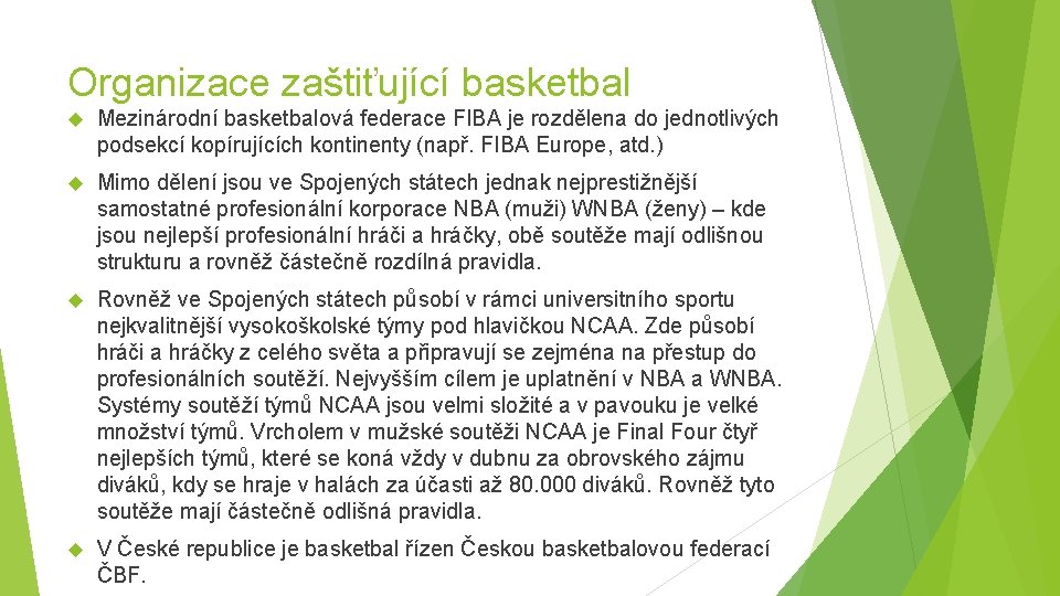 Organizace zaštiťující basketbal Mezinárodní basketbalová federace FIBA je rozdělena do jednotlivých podsekcí kopírujících kontinenty