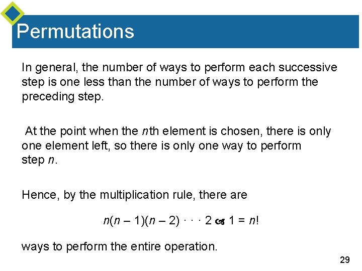 Permutations In general, the number of ways to perform each successive step is one
