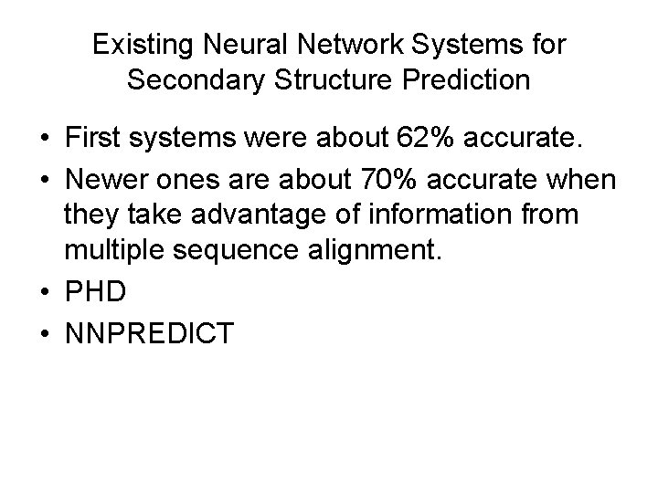 Existing Neural Network Systems for Secondary Structure Prediction • First systems were about 62%