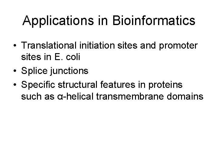Applications in Bioinformatics • Translational initiation sites and promoter sites in E. coli •