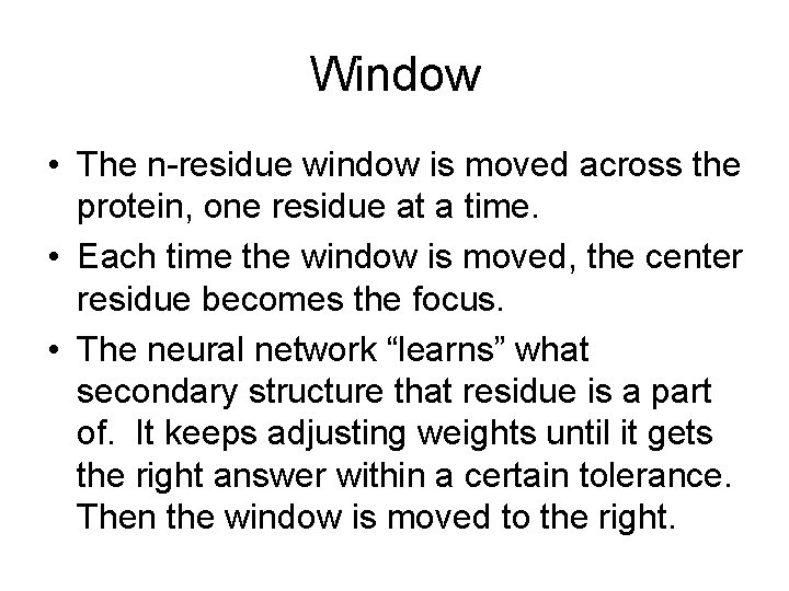 Window • The n-residue window is moved across the protein, one residue at a