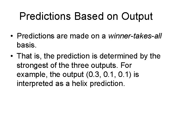 Predictions Based on Output • Predictions are made on a winner-takes-all basis. • That