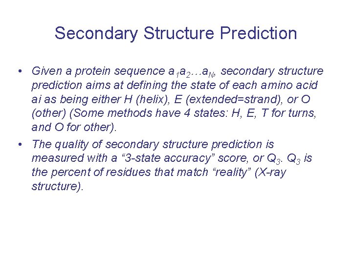 Secondary Structure Prediction • Given a protein sequence a 1 a 2…a. N, secondary