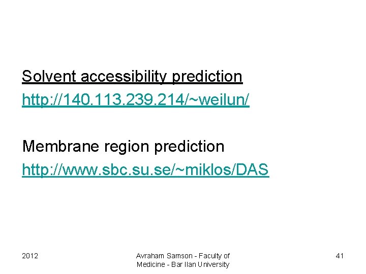 Solvent accessibility prediction http: //140. 113. 239. 214/~weilun/ Membrane region prediction http: //www. sbc.