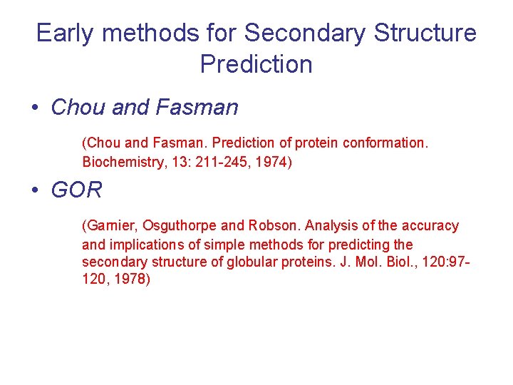 Early methods for Secondary Structure Prediction • Chou and Fasman (Chou and Fasman. Prediction