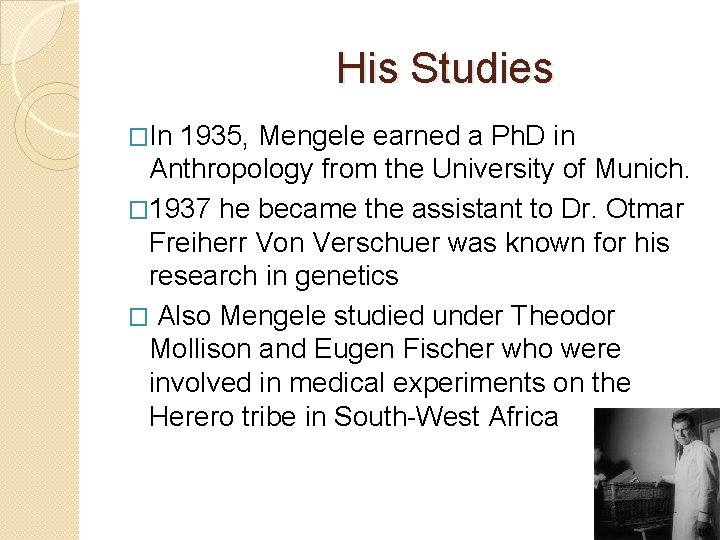 His Studies �In 1935, Mengele earned a Ph. D in Anthropology from the University