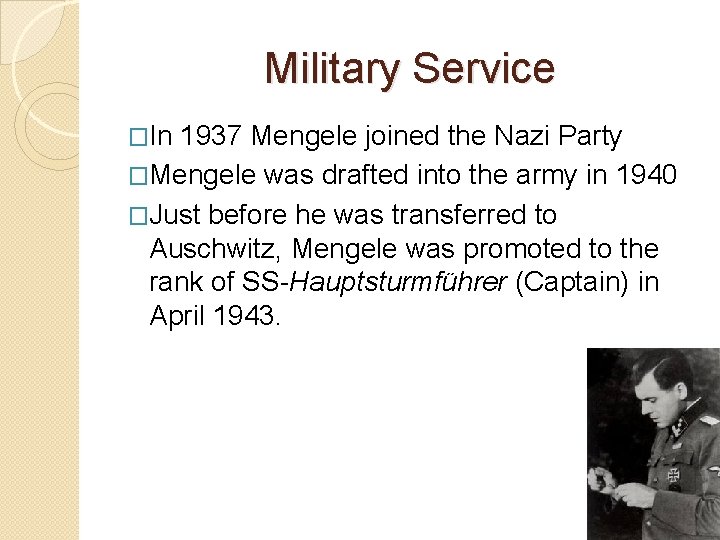 Military Service �In 1937 Mengele joined the Nazi Party �Mengele was drafted into the