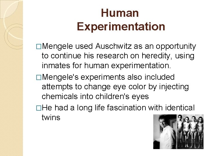 Human Experimentation �Mengele used Auschwitz as an opportunity to continue his research on heredity,