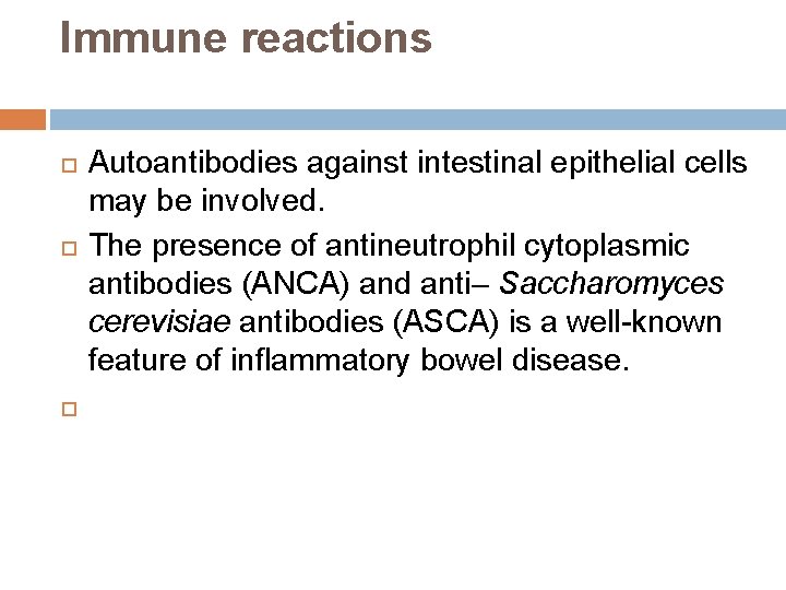 Immune reactions Autoantibodies against intestinal epithelial cells may be involved. The presence of antineutrophil