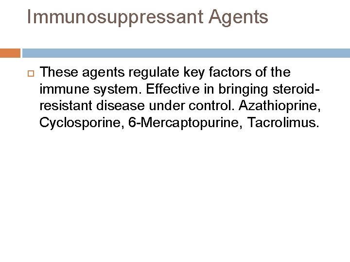 Immunosuppressant Agents These agents regulate key factors of the immune system. Effective in bringing