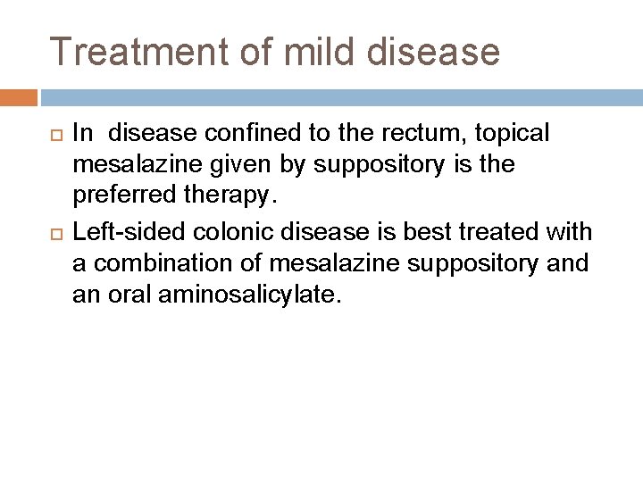 Treatment of mild disease In disease confined to the rectum, topical mesalazine given by