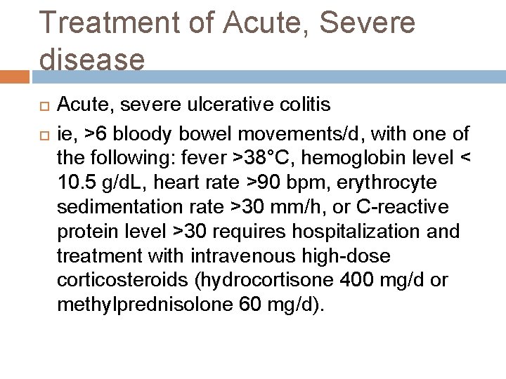 Treatment of Acute, Severe disease Acute, severe ulcerative colitis ie, >6 bloody bowel movements/d,