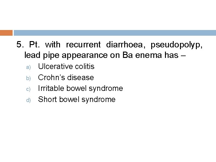 5. Pt. with recurrent diarrhoea, pseudopolyp, lead pipe appearance on Ba enema has –