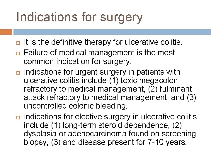 Indications for surgery It is the definitive therapy for ulcerative colitis. Failure of medical