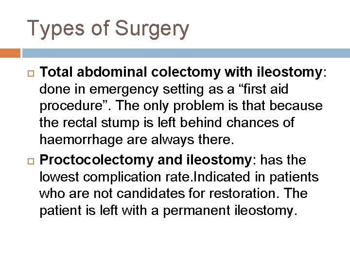 Types of Surgery Total abdominal colectomy with ileostomy: done in emergency setting as a