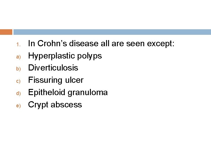 1. a) b) c) d) e) In Crohn’s disease all are seen except: Hyperplastic
