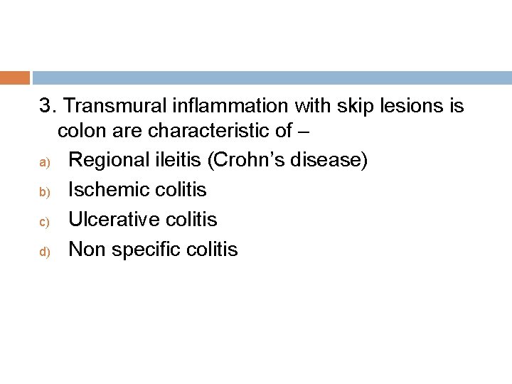 3. Transmural inflammation with skip lesions is colon are characteristic of – a) Regional