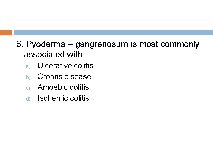 6. Pyoderma – gangrenosum is most commonly associated with – a) b) c) d)
