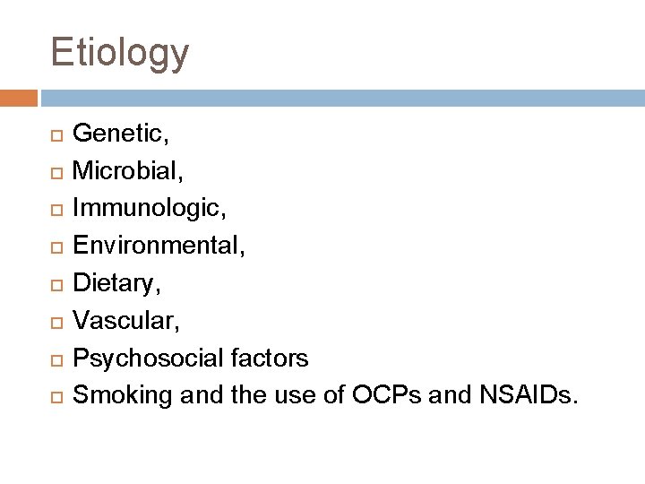 Etiology Genetic, Microbial, Immunologic, Environmental, Dietary, Vascular, Psychosocial factors Smoking and the use of