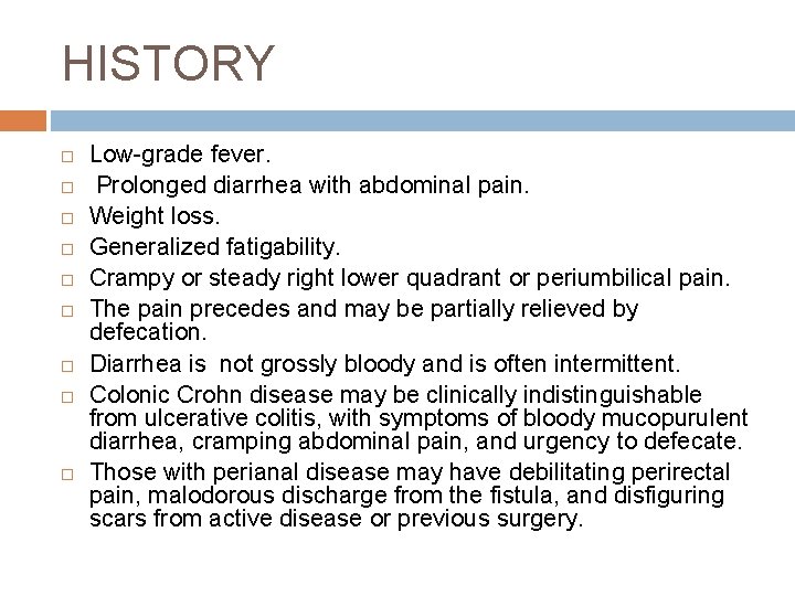 HISTORY Low-grade fever. Prolonged diarrhea with abdominal pain. Weight loss. Generalized fatigability. Crampy or