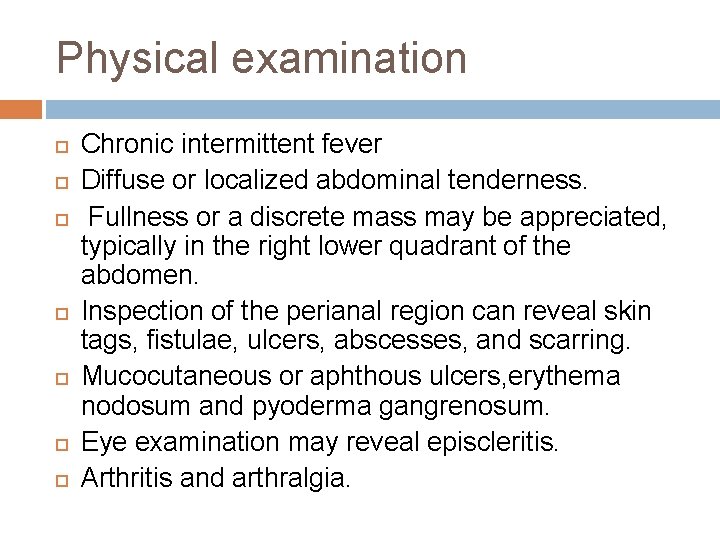 Physical examination Chronic intermittent fever Diffuse or localized abdominal tenderness. Fullness or a discrete