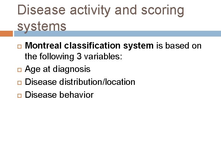 Disease activity and scoring systems Montreal classification system is based on the following 3