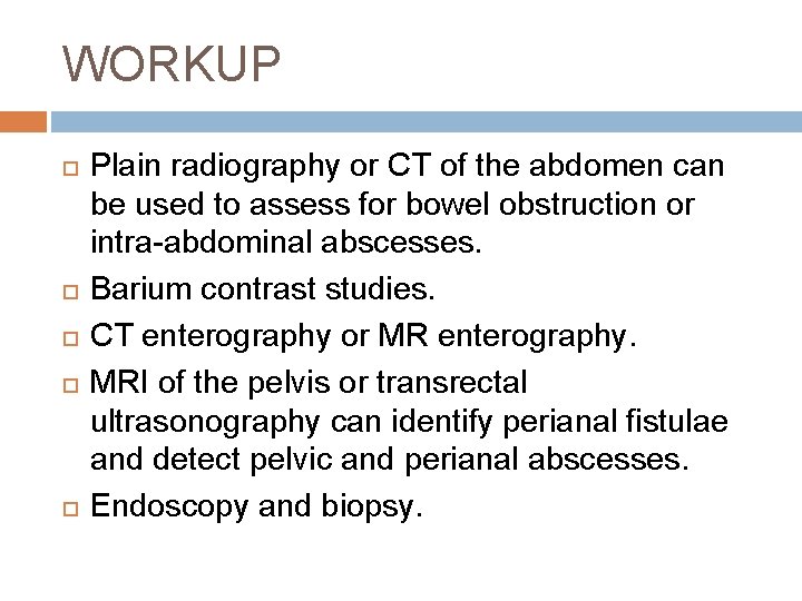WORKUP Plain radiography or CT of the abdomen can be used to assess for