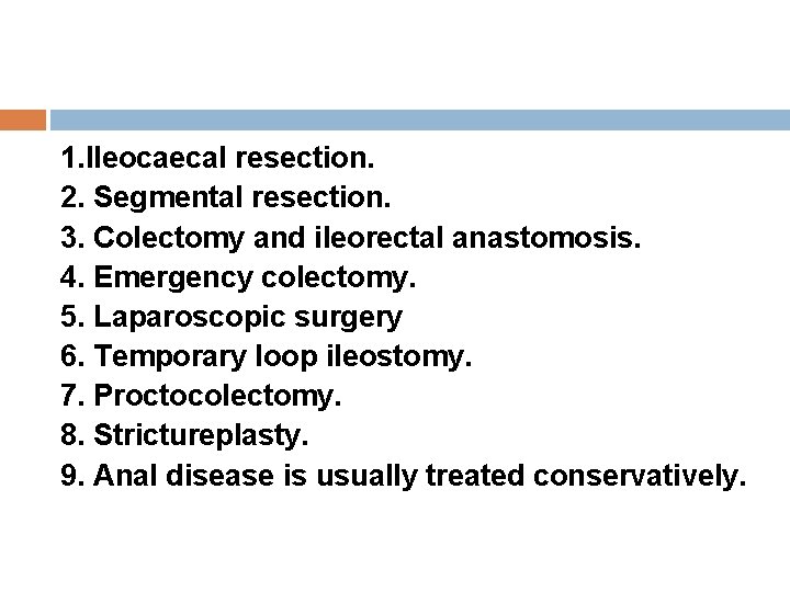 1. Ileocaecal resection. 2. Segmental resection. 3. Colectomy and ileorectal anastomosis. 4. Emergency colectomy.