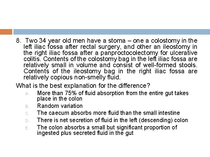 8. Two 34 year old men have a stoma – one a colostomy in