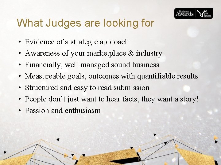 What Judges are looking for • • Evidence of a strategic approach Awareness of