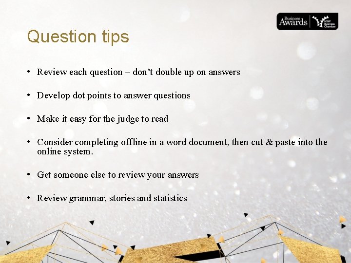 Question tips • Review each question – don’t double up on answers • Develop
