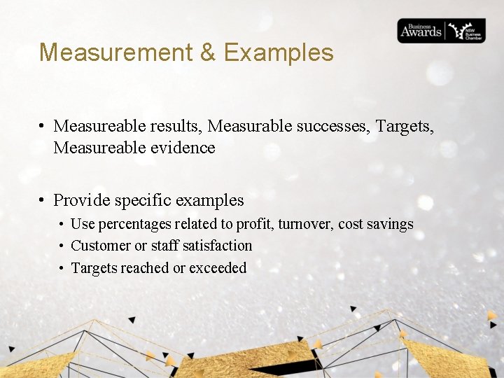 Measurement & Examples • Measureable results, Measurable successes, Targets, Measureable evidence • Provide specific