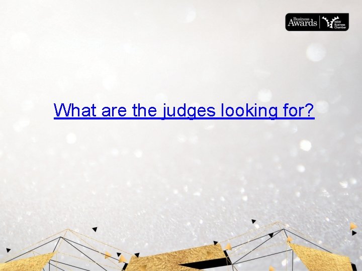 What are the judges looking for? 