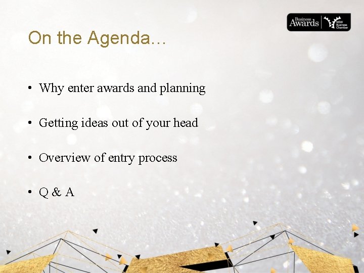 On the Agenda… • Why enter awards and planning • Getting ideas out of