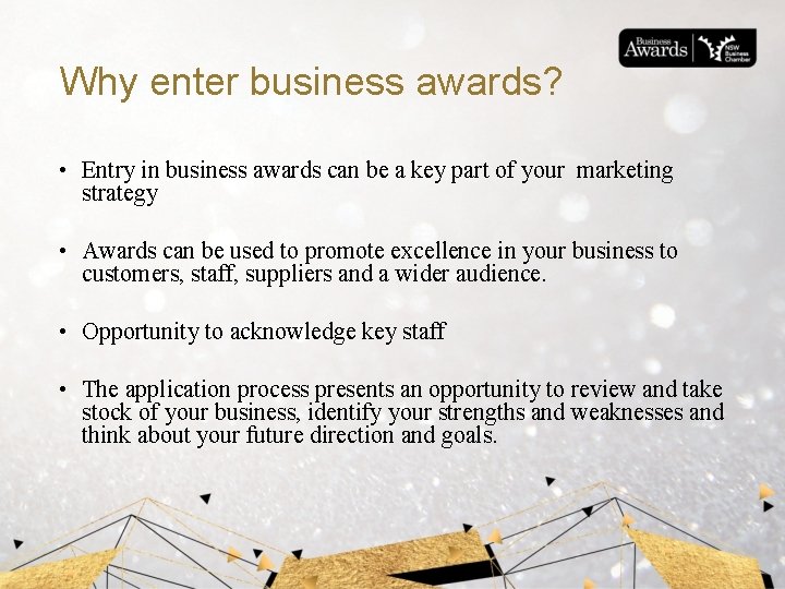 Why enter business awards? • Entry in business awards can be a key part