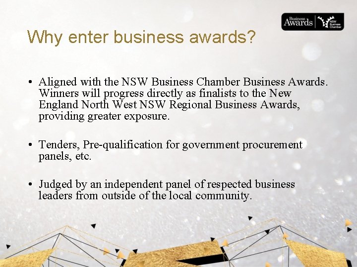 Why enter business awards? • Aligned with the NSW Business Chamber Business Awards. Winners