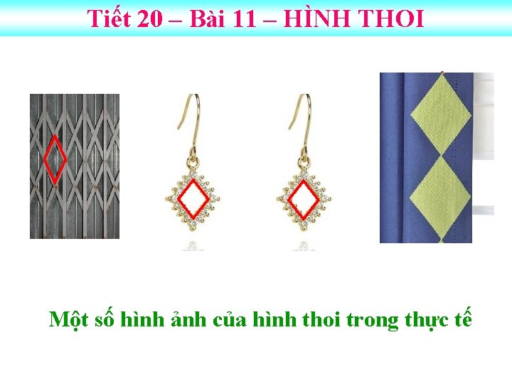 Tiết 20 – Bài 11 – HÌNH THOI Một số hình ảnh của hình