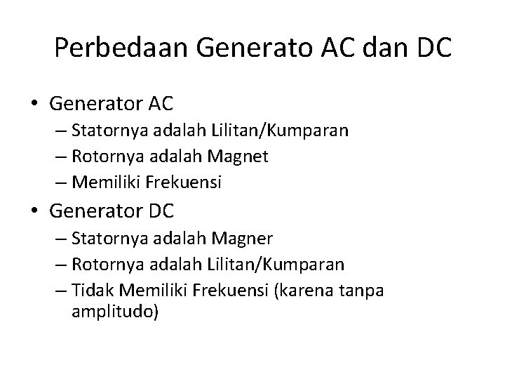Perbedaan Generato AC dan DC • Generator AC – Statornya adalah Lilitan/Kumparan – Rotornya