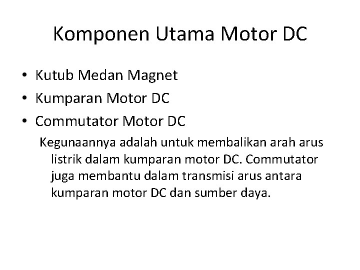 Komponen Utama Motor DC • Kutub Medan Magnet • Kumparan Motor DC • Commutator