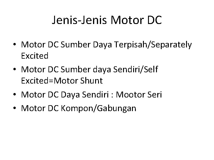 Jenis-Jenis Motor DC • Motor DC Sumber Daya Terpisah/Separately Excited • Motor DC Sumber
