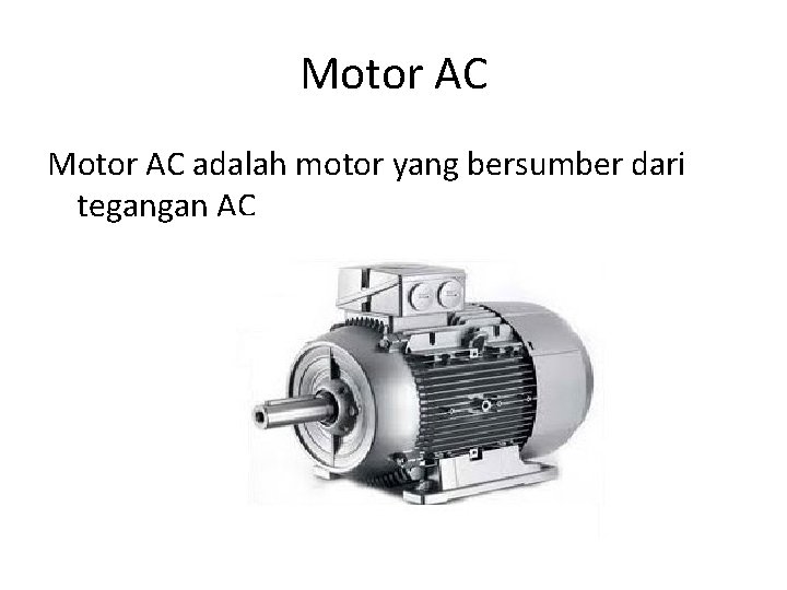 Motor AC adalah motor yang bersumber dari tegangan AC 