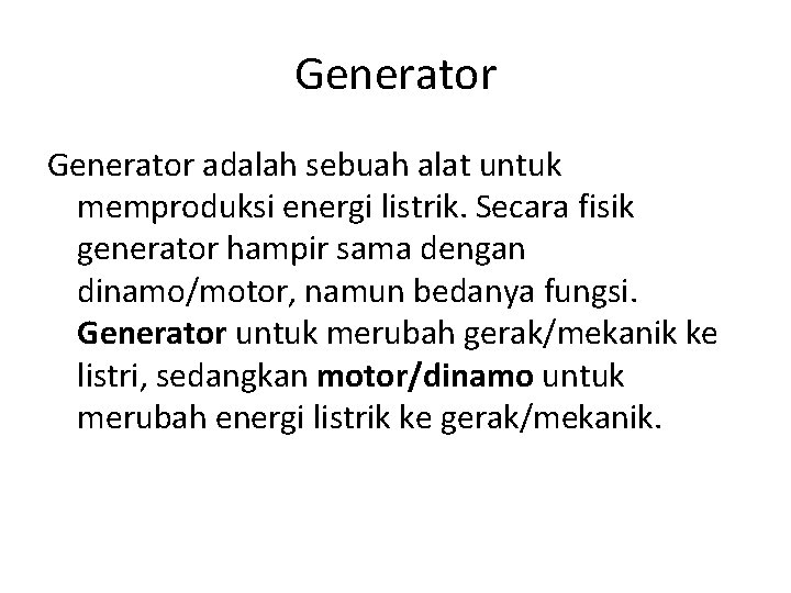 Generator adalah sebuah alat untuk memproduksi energi listrik. Secara fisik generator hampir sama dengan
