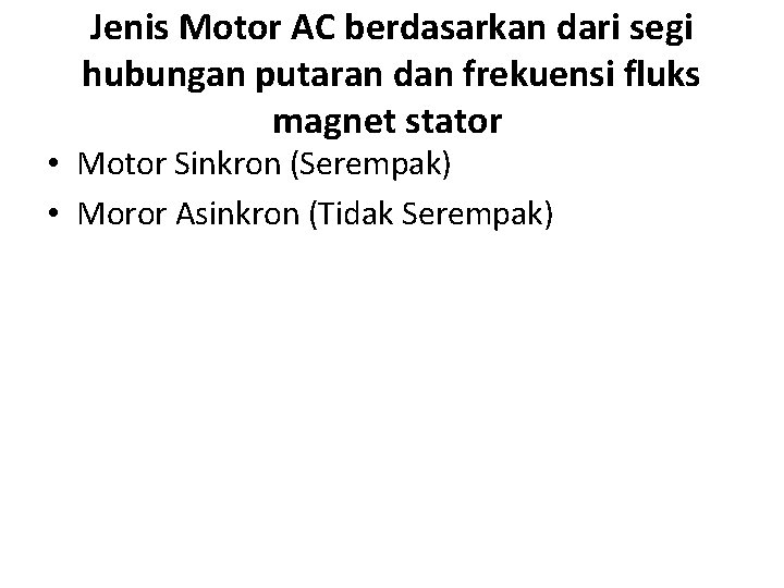 Jenis Motor AC berdasarkan dari segi hubungan putaran dan frekuensi fluks magnet stator •