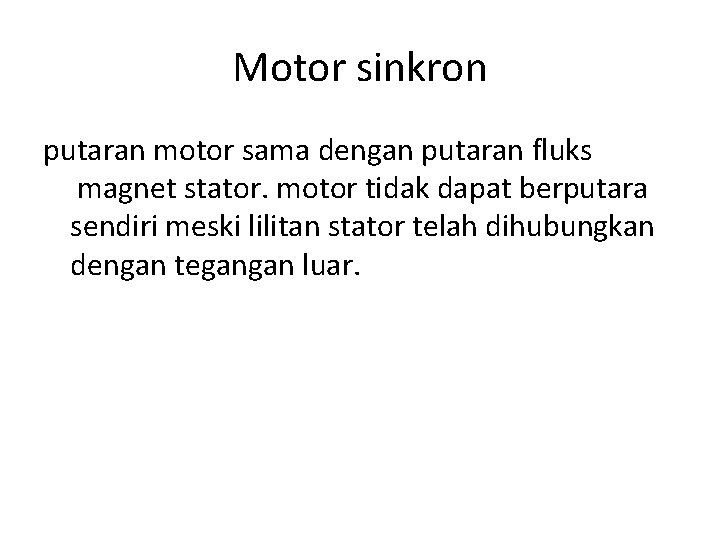 Motor sinkron putaran motor sama dengan putaran fluks magnet stator. motor tidak dapat berputara