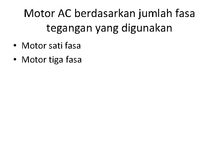 Motor AC berdasarkan jumlah fasa tegangan yang digunakan • Motor sati fasa • Motor