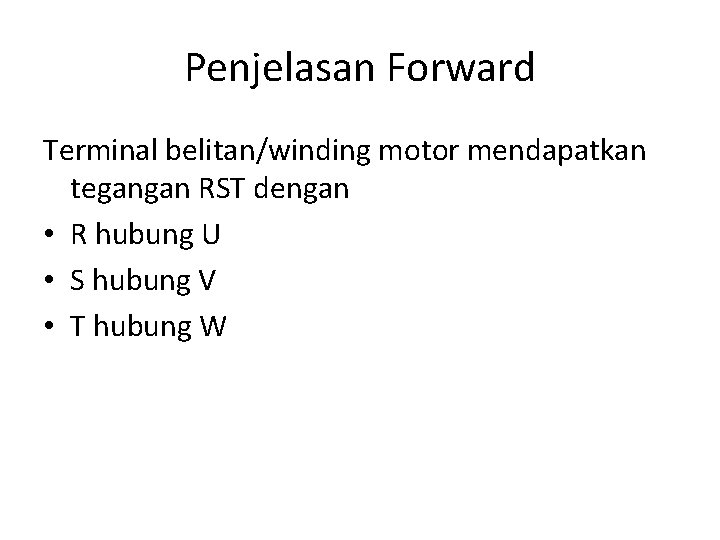 Penjelasan Forward Terminal belitan/winding motor mendapatkan tegangan RST dengan • R hubung U •