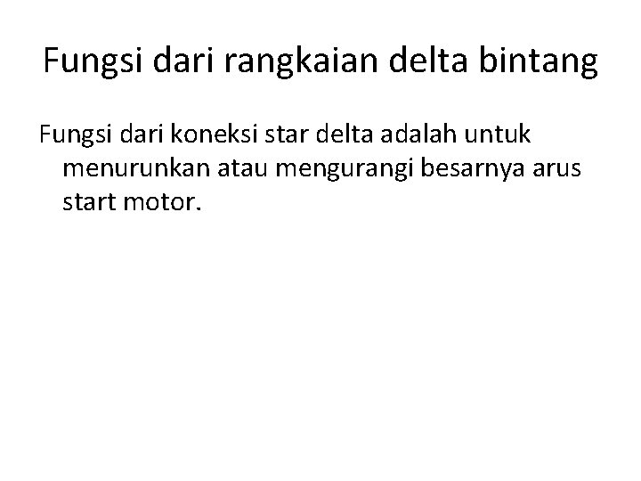 Fungsi dari rangkaian delta bintang Fungsi dari koneksi star delta adalah untuk menurunkan atau