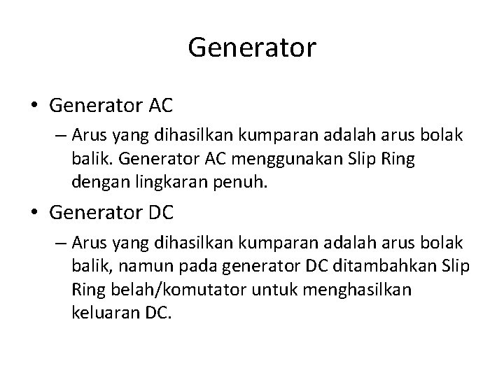 Generator • Generator AC – Arus yang dihasilkan kumparan adalah arus bolak balik. Generator