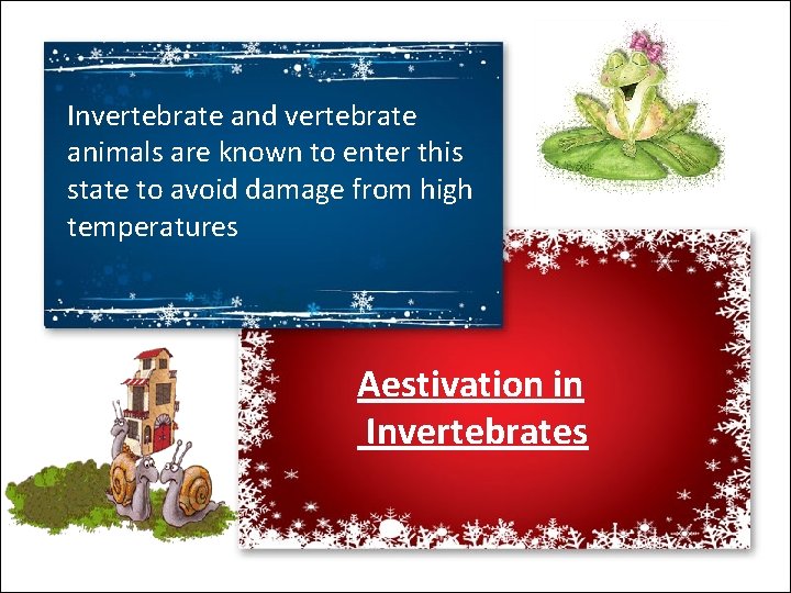 Invertebrate and vertebrate animals are known to enter this state to avoid damage from